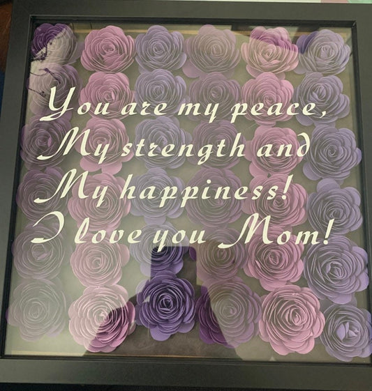 You are my peace, strength & happiness! Shadow box/ floral frame for mom